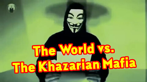 Don't Miss: The Khazarian Mafia vs The World.