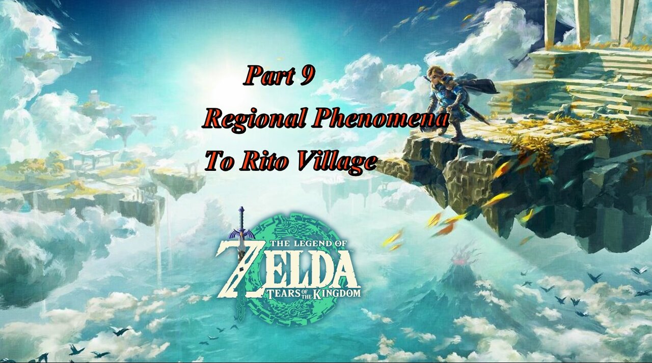 Tears of the Kingdom Walkthrough Part 9-Regional Phenomena-To Rito Village