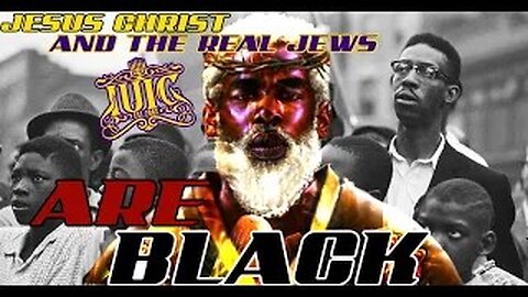 Jesus and The Real Jews Are Black