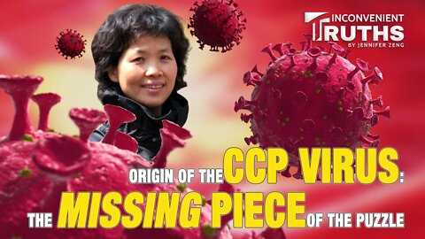 Origin of the CCP Virus: The Missing Piece of the Puzzle 中共病毒溯源：拼图中缺失的那一块
