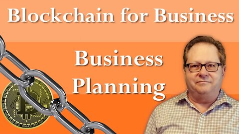 Business Planning to Deploy Blockchain for your Business