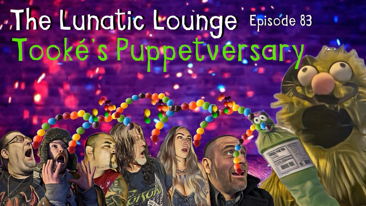 The Lunatic Lounge: Episode 83:Tooké's Puppetversary