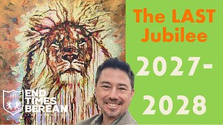 Witnessing the End - Part 3 - The LAST Jubilee 2027-2028: Prophetic Mystery for the Return of Jesus