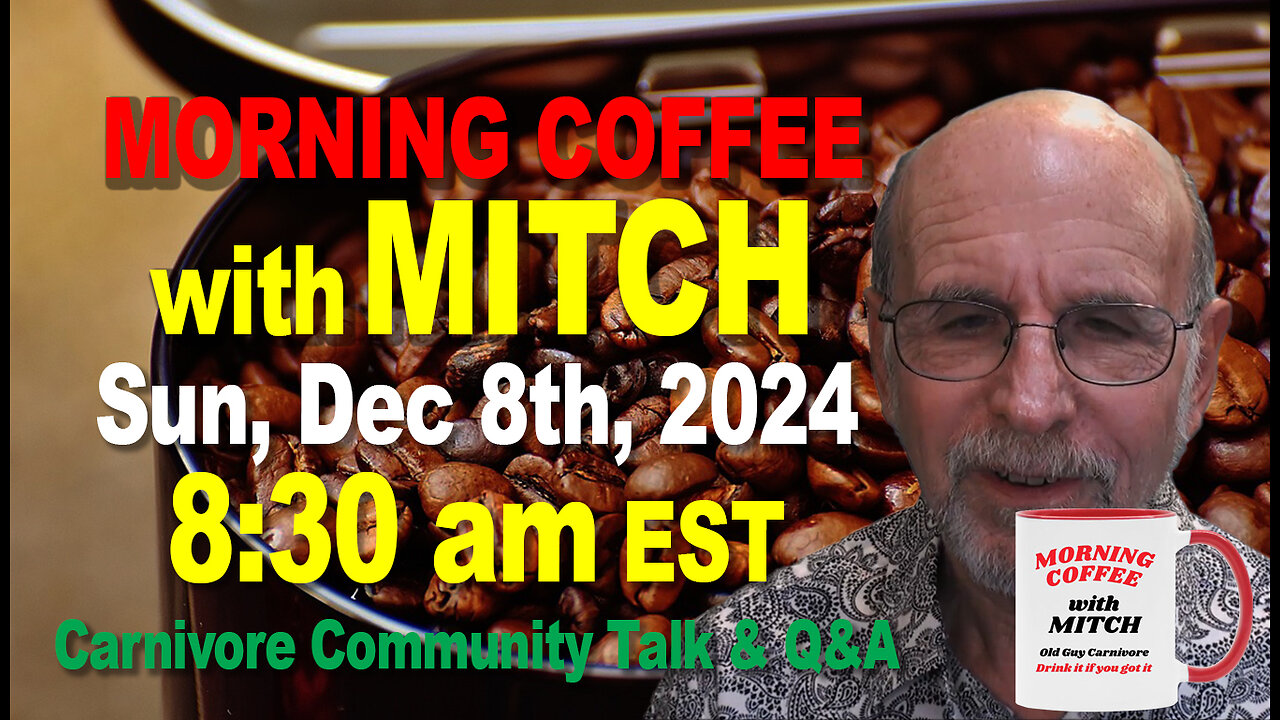 MORNING COFFEE with MITCH-Carnivore Talk - Sun, Dec 8th, 2024, 8:30am EST