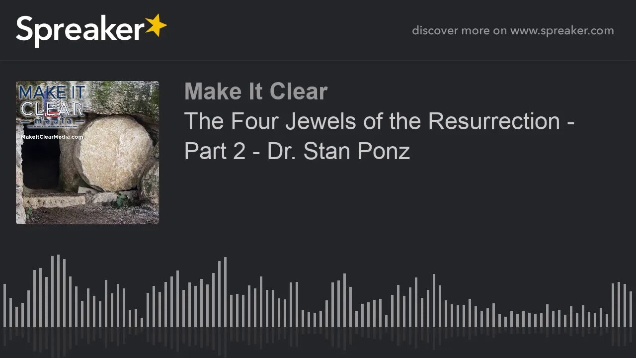 The Four Jewels of the Resurrection - Part 2 - Dr. Stan Ponz