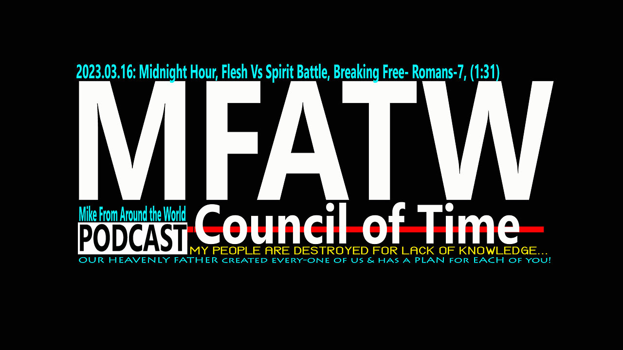 2023.03.16: Mike from COT, Midnight Hour, Flesh Vs Spirit Battle, Breaking Free- Romans-7, (1:31)