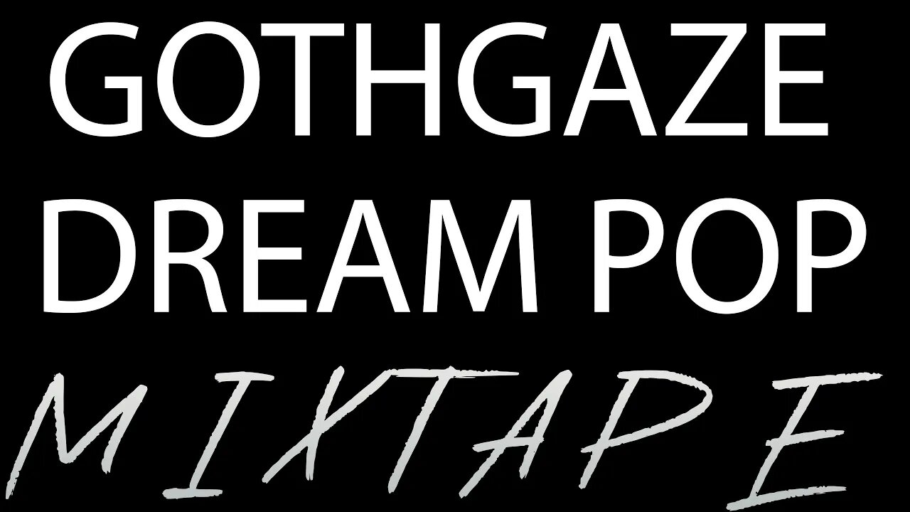 Gothgaze, Dream Pop, Post Punk (Mixtape)