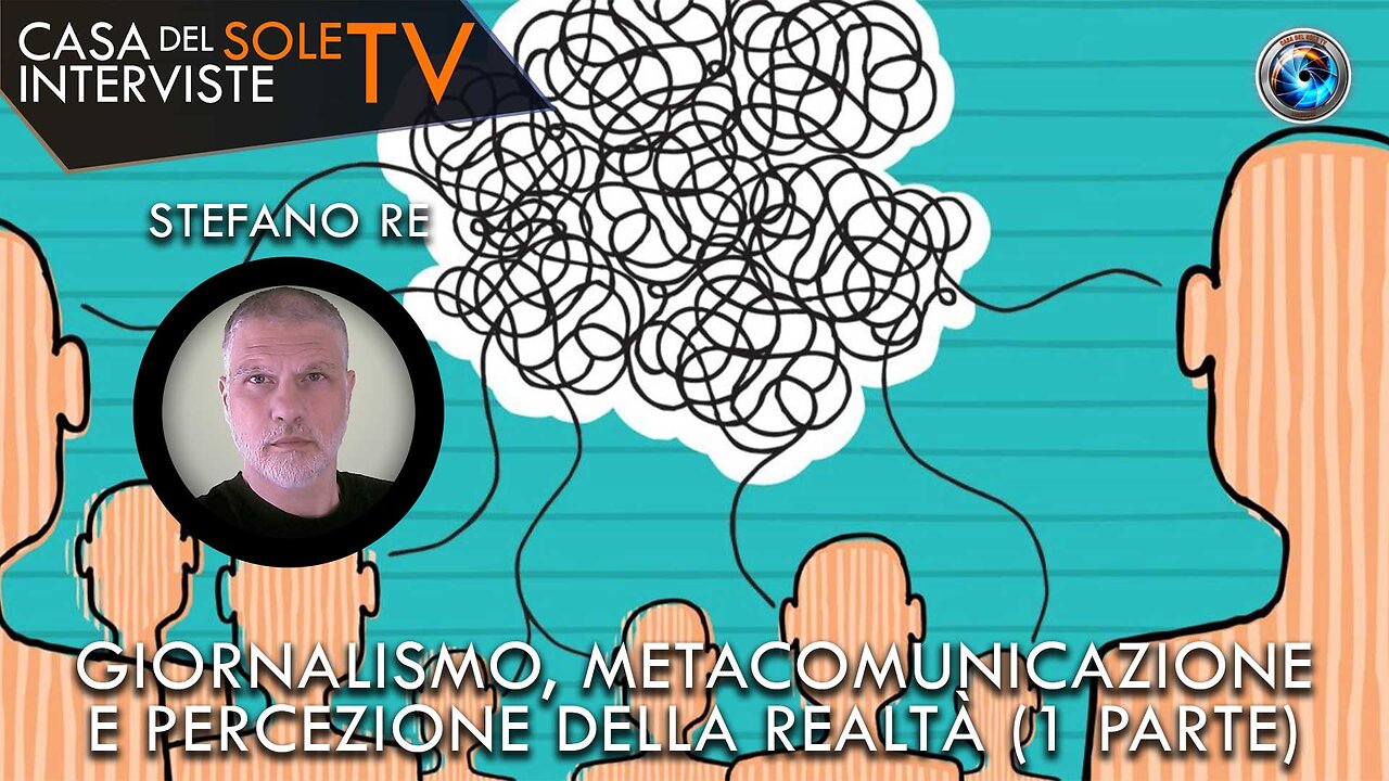 Stefano Re: giornalismo, metacomunicazione e percezione della realtà (1 parte)