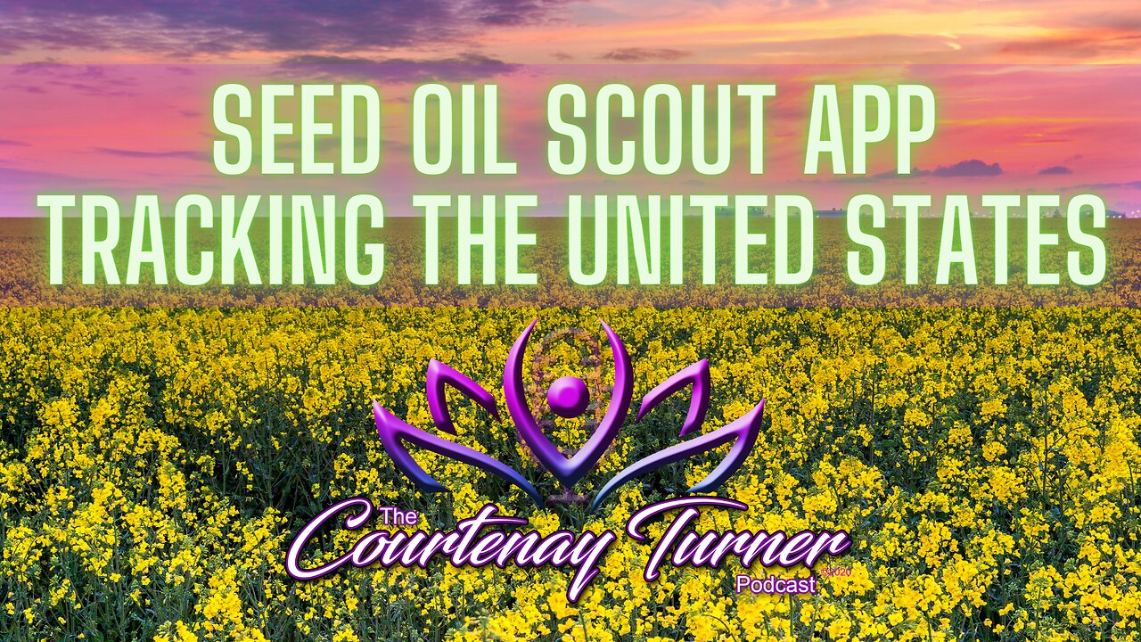 Ep. 256: Seed Oil Scout app tracking the United States| The Courtenay Turner Podcast