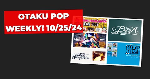 Otaku Pop Weekly! 10/25/24