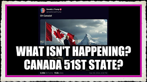 Trump Drops the Next Bomb What Isn't Happening Canada 51st State