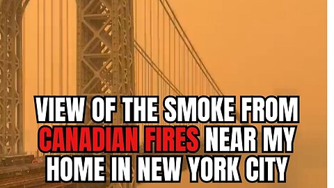 A View of the SMOKE from Canadian Fires in New York City!