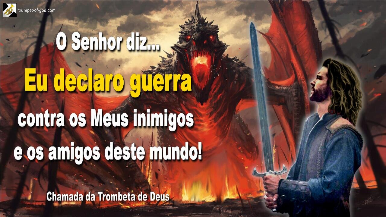 Eu declaro guerra contra os Meus inimigos e os amigos deste mundo! 🎺 Chamada da Trombeta de Deus