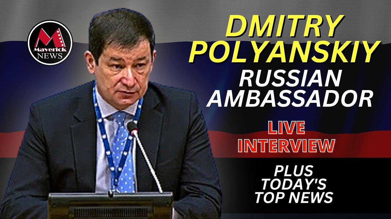 Russian Ambassador Dmitry Polyanskiy: Live Inverview ( Maverick News )