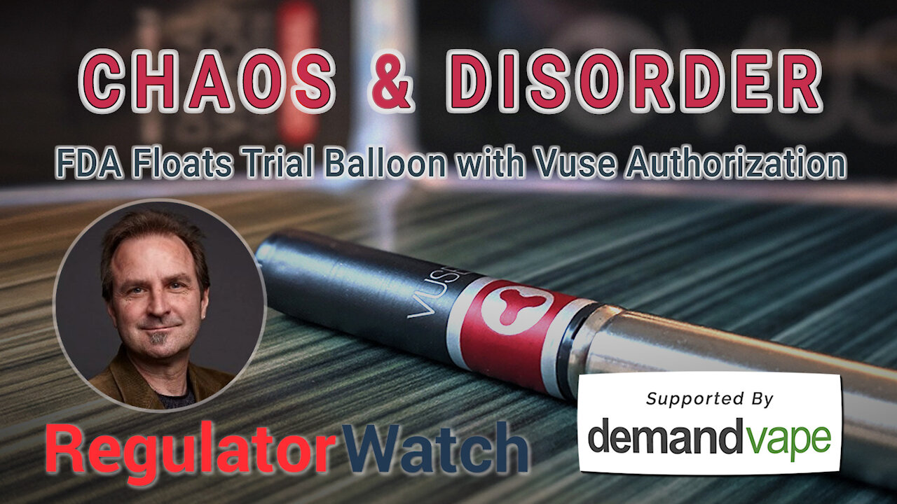 CHAOS & DISORDER | FDA Floats Trial Balloon with Vuse Authorization | RegWatch