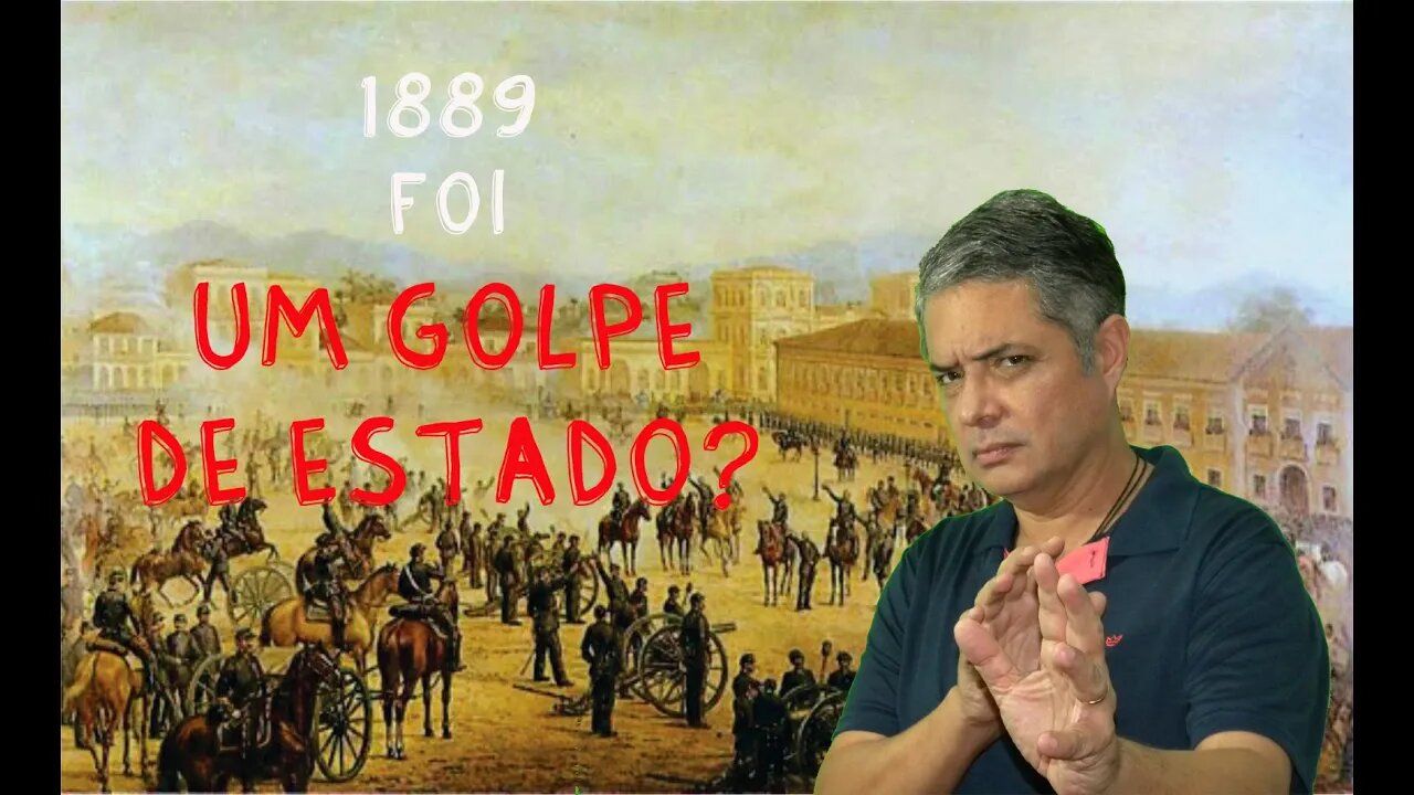 1889 - FOI UM GOLPE DE ESTADO?