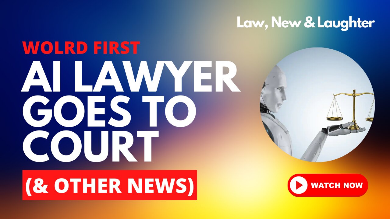 AI LAWYER GOES TO COURT (& Other News) - Law, News and Laughter