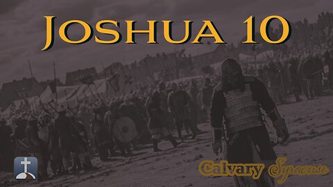 Calvary Syracuse | 7-16-23 | Joshua 10