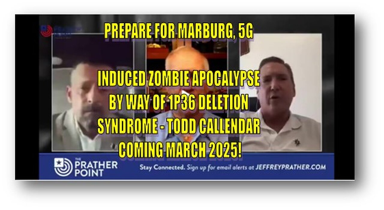 PREPARE FOR MARBURG, 5G INDUCED ZOMBIE APOCALYPSE BY WAY OF 1P36 DELETION SYNDROME - TODD CALLENDAR