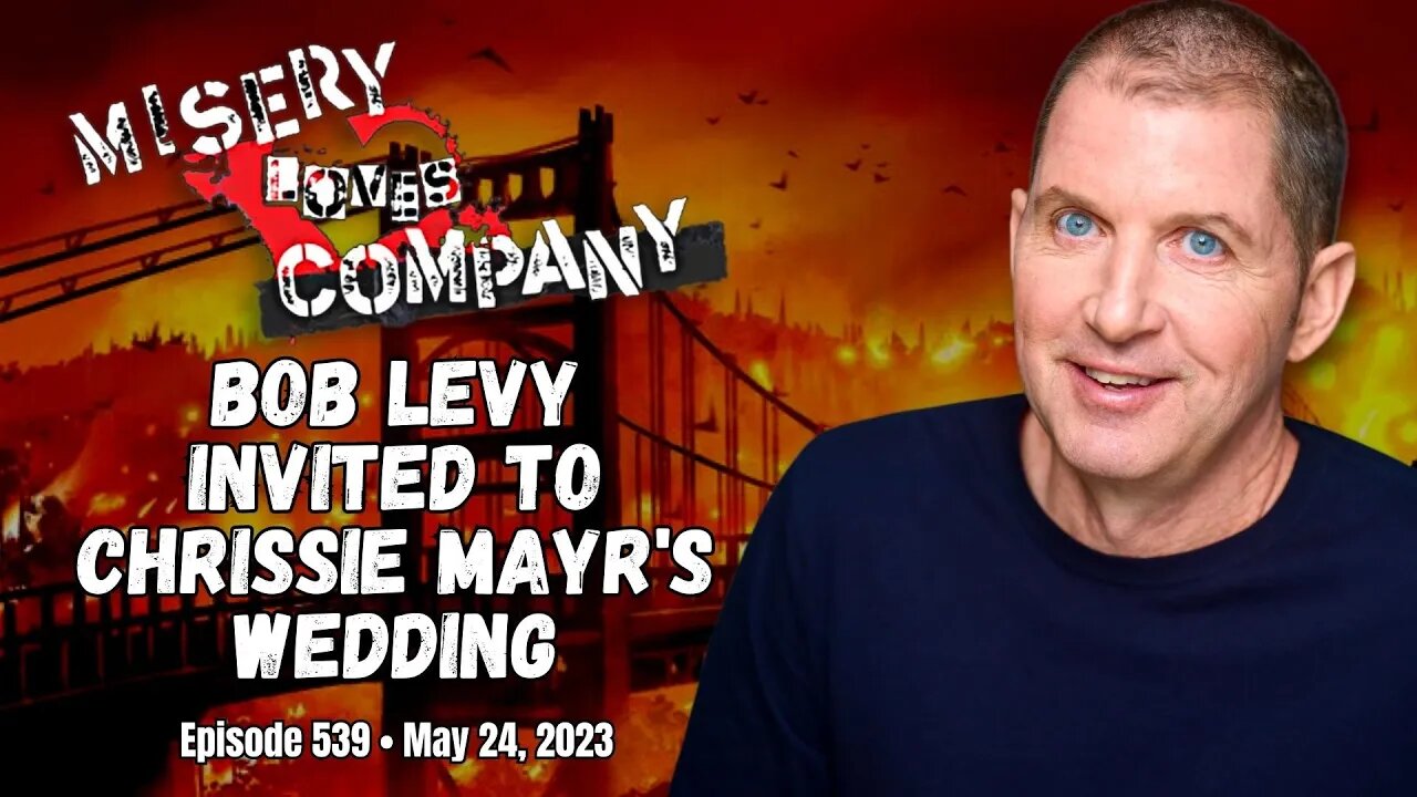 Bob Levy Invited to Chrissie Mayr's Wedding • Misery Loves Company with Kevin Brennan