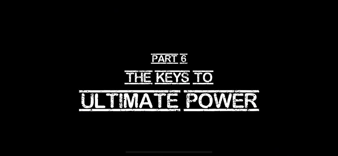 The Conspiracy Theory of Everything, Part 6: The Keys To Ultimate Power