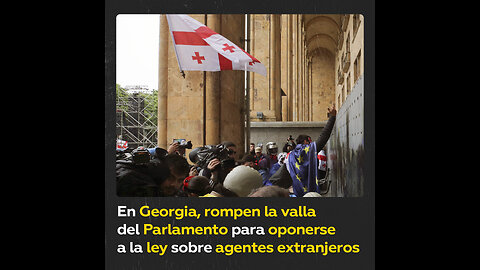 Protestas en Georgia contra la recién aprobada ley sobre agentes extranjeros