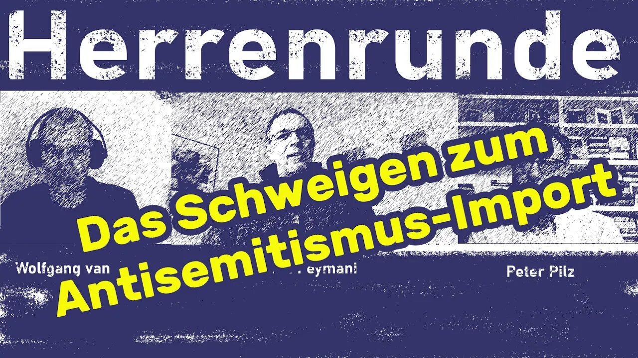Herrenrunde #13: Das Schweigen zum Antisemitismus-Import