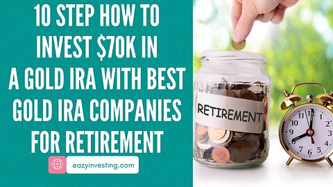 10 Step How To Invest $70k In A Gold IRA With Best Gold IRA Companies For Retirement