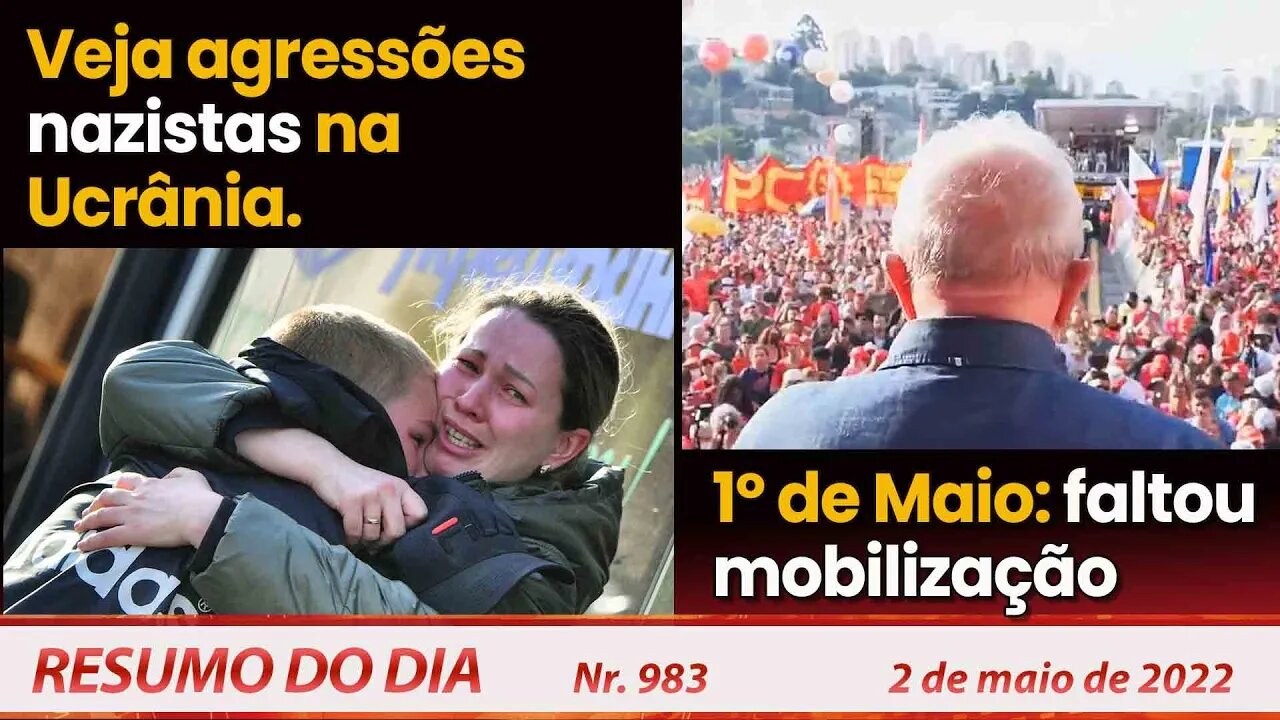 Veja agressões nazistas na Ucrânia. 1º de Maio: faltou mobilização - Resumo do Dia nº 983 - 02/05/22