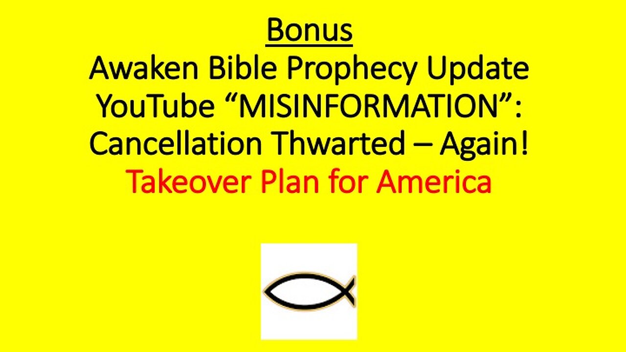 Awaken Bible Prophecy Update: YouTube Misinformation - Cancellation Thwarted! - Again!