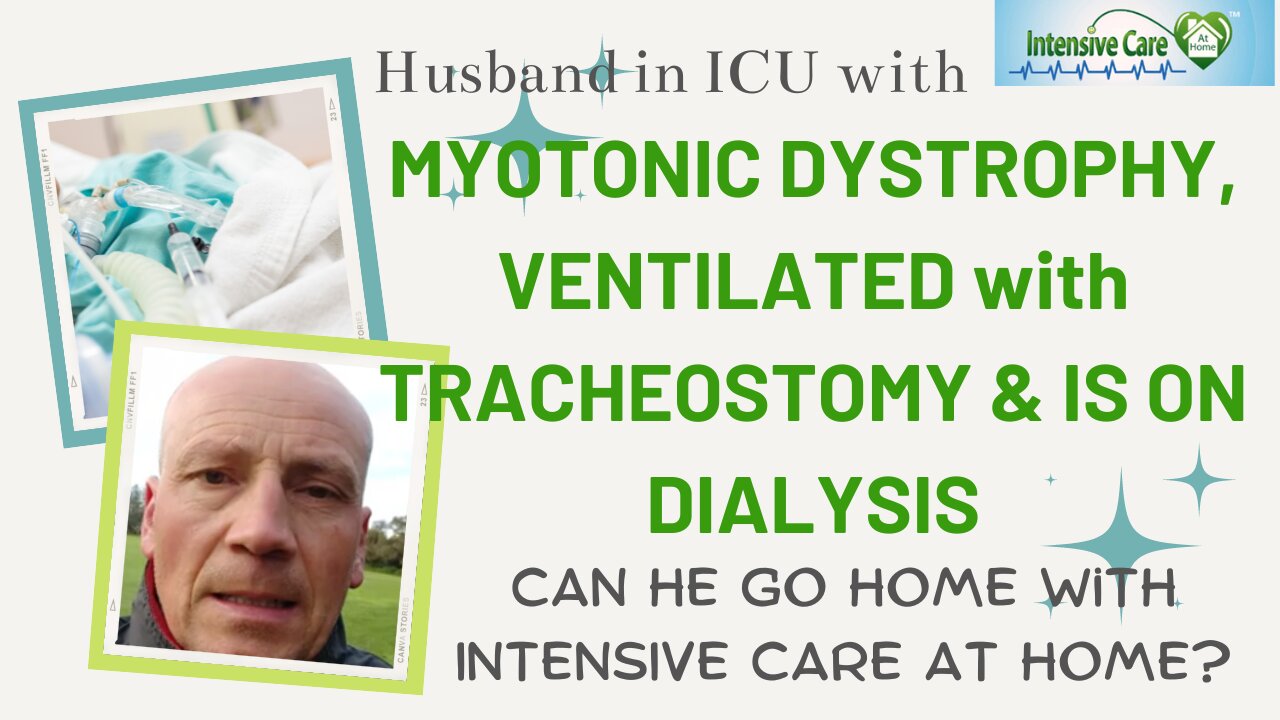 Husband in ICU with Myotonic Dystrophy, Ventilated with Tracheostomy & is on Dialysis