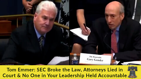 Tom Emmer: SEC Broke the Law, Attorneys Lied in Court & No One in Your Leadership Held Accountable