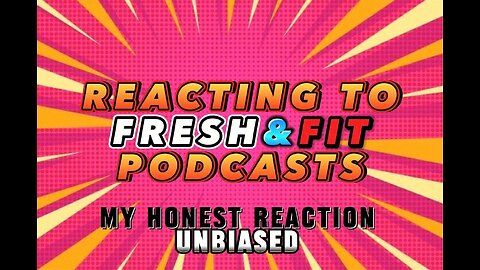 REACTION VIDEO - REACTING TO FRESH & FIT PODCASTS