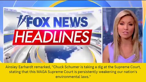 Ainsley Earhardt remarked, "Chuck Schumer is taking a dig at the Supreme Court