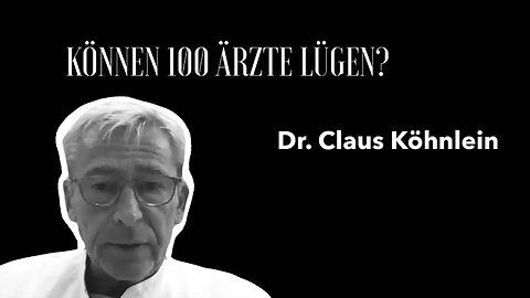 Dr. Claus Köhnlein - "Können 100 Ärzte lügen?"