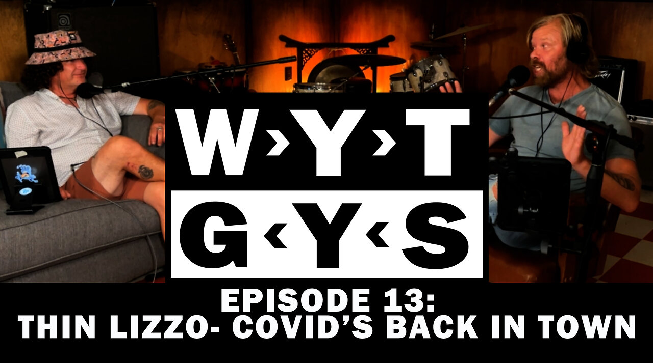 WYT GYS ep 13: Thin Lizzo- Covid's Back In Town