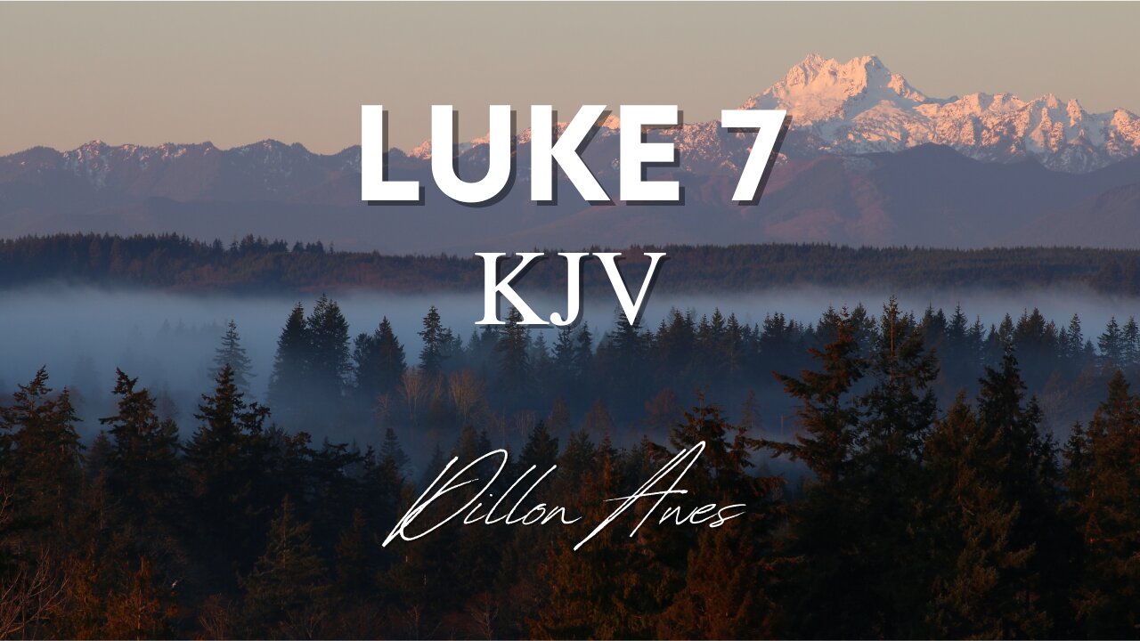 Luke 7 - King James Audio Bible Read By Dillon Awes