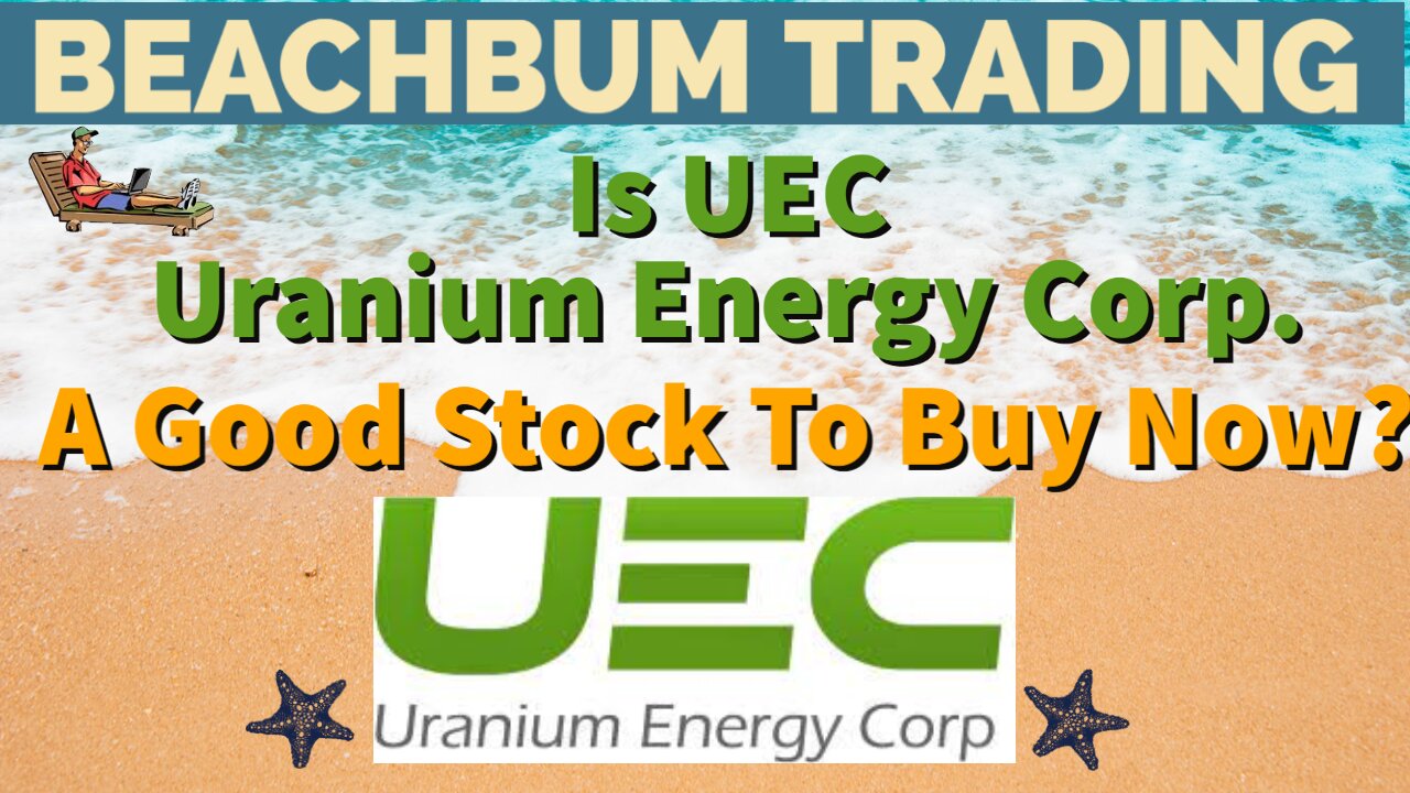 Is UEC | [Uranium Energy Corp.] A Good Stock To Buy Now?