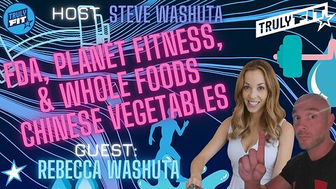 FDA, Planet Fitness, & Whole Foods Chinese Vegetables