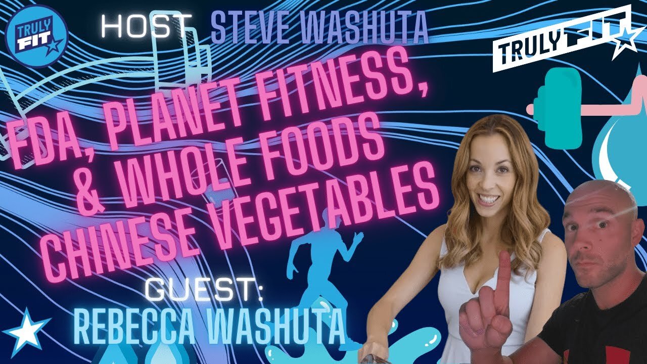 FDA, Planet Fitness, & Whole Foods Chinese Vegetables