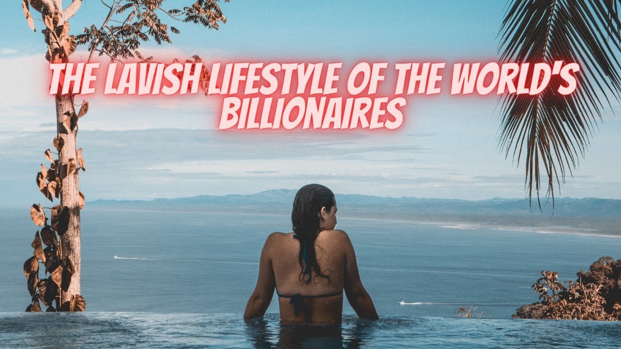 Billionaire lifestyle /the lavish lifestyle of the world's billionaires