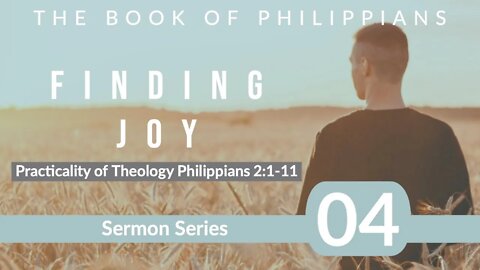 Philippians 04. The Practicality of Theology. Philippians 2:1-11.