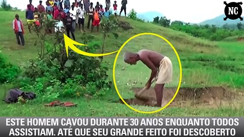 Este homem cavou durante 30 anos enquanto todos assistiam. Até que seu grande feito foi descoberto