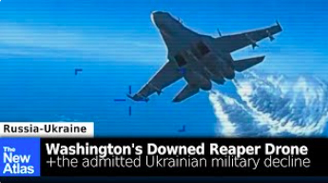 Washington's Downed Drone + Growing Admissions of Ukraine's Military Deterioration - TheNewAtlas