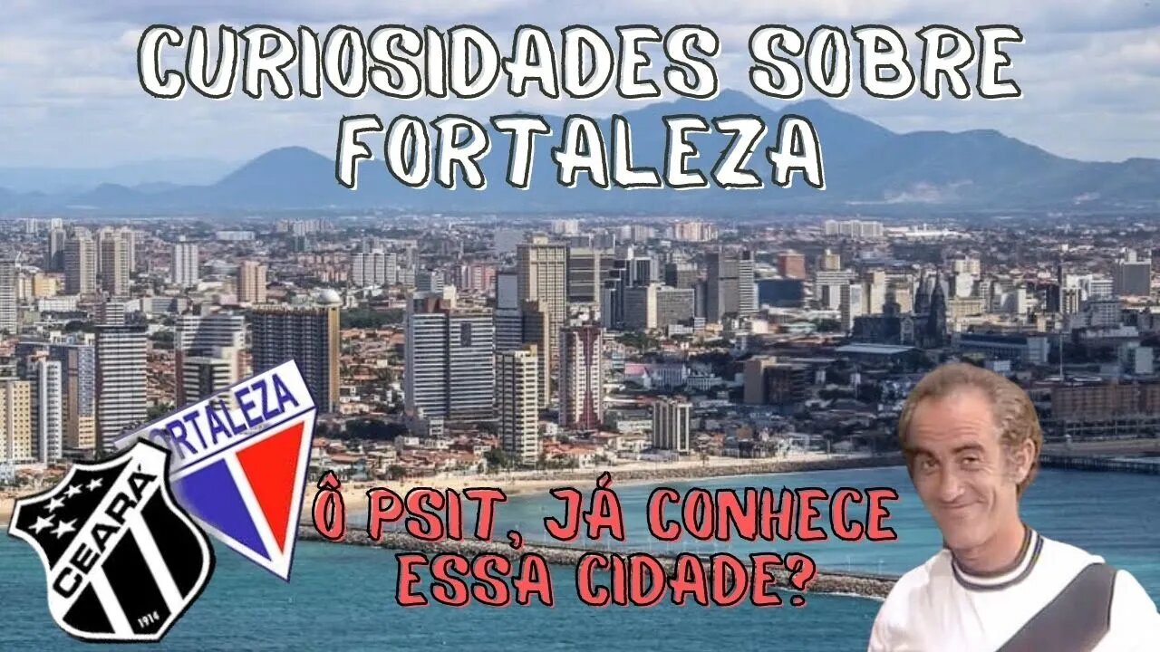 CURIOSIDADES SOBRE FORTALEZA