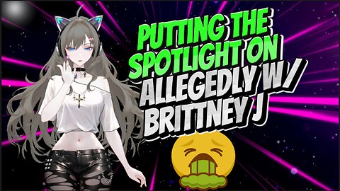 Spotlight On Allegedly w/ Brittney J TRIGGER WARNING #callouts #commentary #lolcow