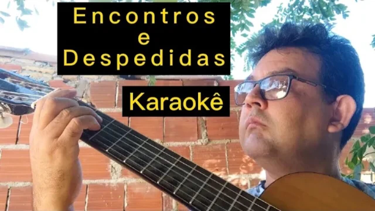 ENCONTROS E DESPEDIDAS - canta que eu te acompanho no violão