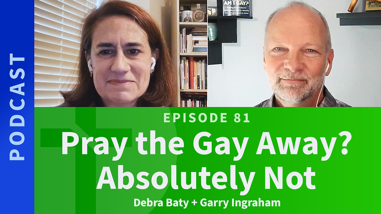 81: Pray The Gay Away? Absolutely Not | Debra Baty & Garry Ingraham