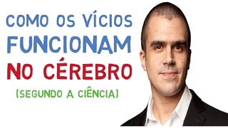 Como os vícios agem no CÉREBRO segundo a Psicologia e as Neurociências