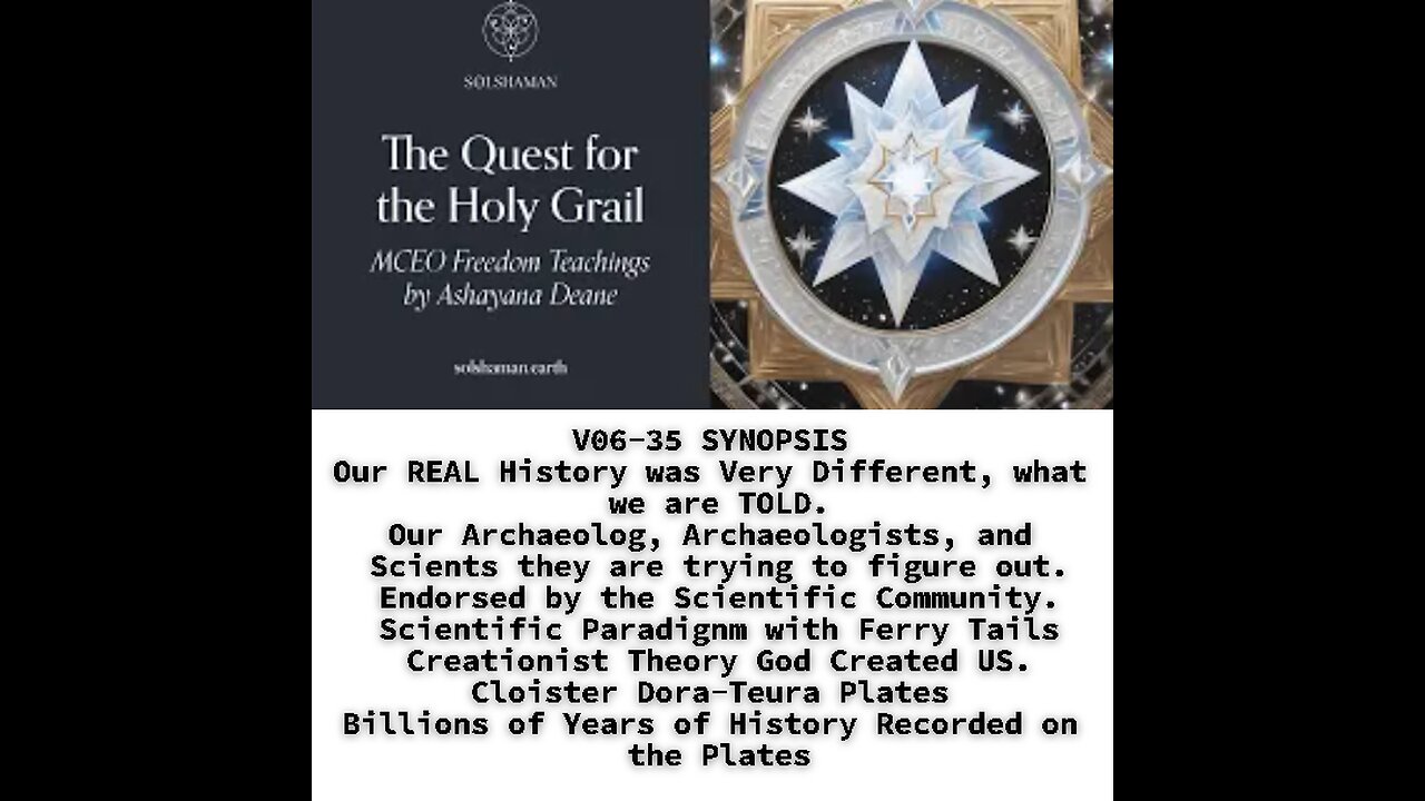 V06-35 SYNOPSIS Our REAL History was Very Different, what we are TOLD, Our Archaeolog, Archaeologist